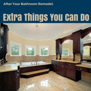 After Your Bathroom Remodel, Extra Things You Can Do
