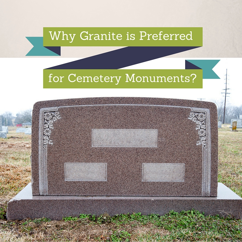 Why Granite is Preferred for Cemetery Monuments