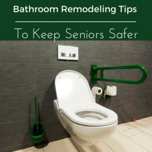 Bathroom Remodeling Tips To Keep Seniors Safe