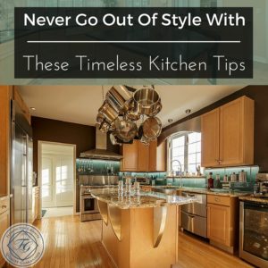 Never Go Out Of Style With These Timeless Kitchen Tips