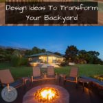 Design Ideas To Transform Your Backyard