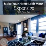 Make Your Home Look More Expensive With These Tips