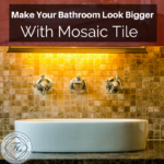 Make Your Bathroom Look Bigger With Mosaic Tile