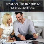 What Are The Benefits Of A Home Addition?