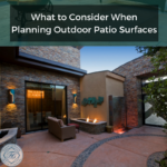 What to Consider When Planning Outdoor Patio Surfaces
