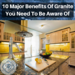 10 Major Benefits Of Granite You Need To Be Aware Of