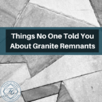 Things No One Told You About Granite Remnants