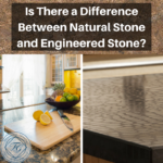 Is There a Difference Between Natural Stone and Engineered Stone?