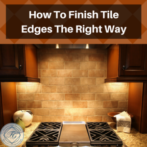 How To Finish Tile Edges The Right Way