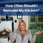 How Often Should I Remodel My Kitchen?