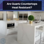 Are Quartz Countertops Heat Resistant_
