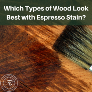 Which Types of Wood Look Best with Espresso Stain?