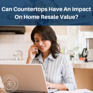 Can Countertops Have An Impact On Home Resale Value?