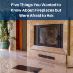 Five Things You Wanted to Know About Fireplaces but Were Afraid to Ask