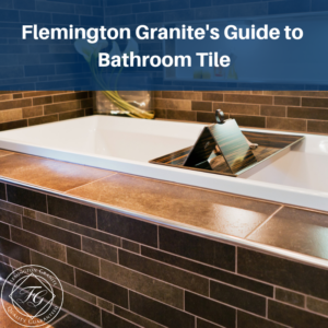 Flemington Granite's Guide to Bathroom Tile