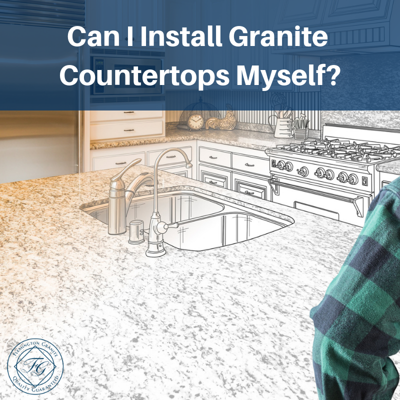 Can I Install Granite Countertops Myself Flemington Granite