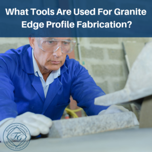 What Tools Are Used For Granite Edge Profile Fabrication?
