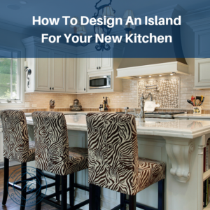 How To Design An Island For Your New Kitchen
